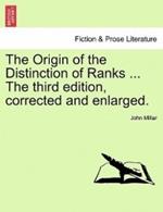 The Origin of the Distinction of Ranks ... the Third Edition, Corrected and Enlarged.