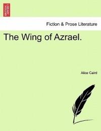 The Wing of Azrael. - Alice Mona Caird - cover