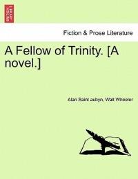 A Fellow of Trinity. [A Novel.] Vol. III - Alan Saint Aubyn,Walt Wheeler - cover