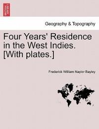 Four Years' Residence in the West Indies. [With plates.] - Frederick William Naylor Bayley - cover