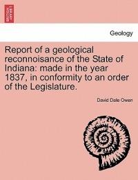 Report of a Geological Reconnoisance of the State of Indiana: Made in the Year 1837, in Conformity to an Order of the Legislature. - David Dale Owen - cover
