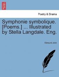 Symphonie Symbolique. [Poems.] ... Illustrated by Stella Langdale. Eng. - Edmund John - cover