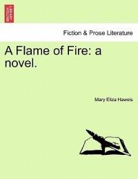 A Flame of Fire: A Novel. - Mary Eliza Haweis - cover