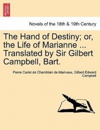The Hand of Destiny; Or, the Life of Marianne ... Translated by Sir Gilbert Campbell, Bart. - Pierre Carlet De Chamblain De Marivaux,Gilbert Edward Campbell - cover