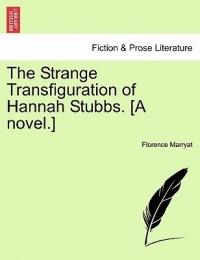 The Strange Transfiguration of Hannah Stubbs. [A Novel.] - Florence Marryat - cover