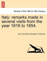 Italy: Remarks Made in Several Visits from the Year 1816 to 1854. Vol. I - John Cam Baron Broughton Hobhouse - cover