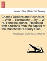 Charles Dickens and Rochester ... with ... Illustrations ... by ... W. Hull and the Author. (Reprinted with Additions from the Papers of the Manchester Literary Club.).