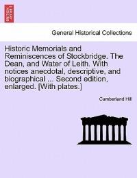 Historic Memorials and Reminiscences of Stockbridge. the Dean, and Water of Leith. with Notices Anecdotal, Descriptive, and Biographical ... Second Edition, Enlarged. [With Plates.] - Cumberland Hill - cover