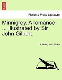 Minnigrey. a Romance ... Illustrated by Sir John Gilbert. - J F Smith,John Gilbert - cover