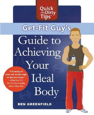 Get-fit Guy's Guide to Achieving Your Ideal Body: A Workout Plan for Your Unique Shape - Ben Greenfield - cover