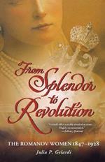 From Splendor to Revolution: The Romanov Women