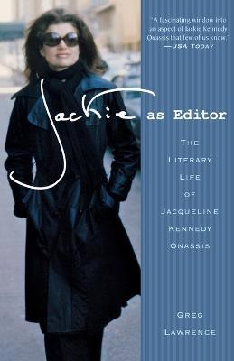 Jackie as Editor: The Literary Life of Jacqueline Kennedy Onassis - Greg Lawrence - cover