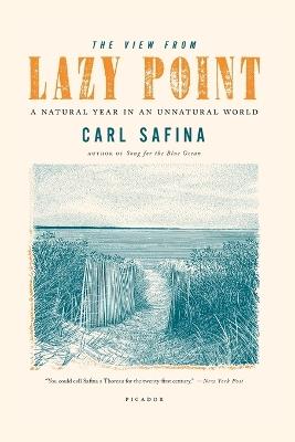 The View From Lazy Point: A Natural Year in an Unnatural World - Carl Safina - cover