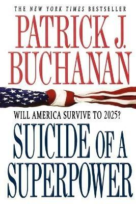 Suicide of a Superpower: Will America Survive to 2025? - Patrick J Buchanan - cover