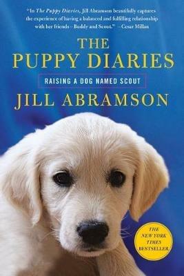 The Puppy Diaries: Raising a Dog Named Scout - Jill Abramson - cover