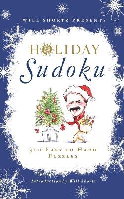 Will Shortz Presents Holiday Sudoku: 300 Easy to Hard Puzzles - Will Shortz - cover