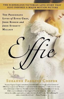 Effie: The Passionate Lives of Effie Gray, John Ruskin and John Everett Millais - Suzanne Fagence Cooper - cover