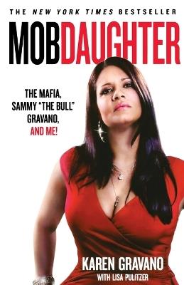 Mob Daughter: The Mafia, Sammy the Bull Gravano, and Me! - Karen Gravano,Lisa Pulitzer - cover