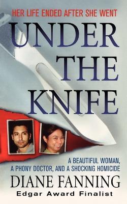 Under the Knife: A Beautiful Woman, a Phony Doctor, and a Shocking Homicide - Diane Fanning - cover
