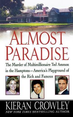 Almost Paradise: The East Hampton Murder of Ted Ammon - Kieran Crowley - cover