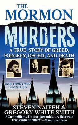 The Mormon Murders: A True Story of Greed, Forgery, Deceit and Death - Steven Naifeh,Gregory White Smith - cover