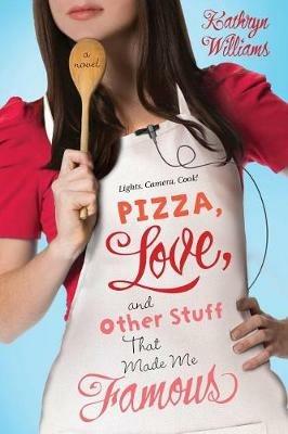 Pizza, Love, and Other Stuff That Made Me Famous - Kathryn Williams - cover