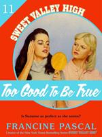 Too Good To Be True (Sweet Valley High #11)