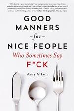 Good Manners for Nice People Who Sometimes Say F*CK