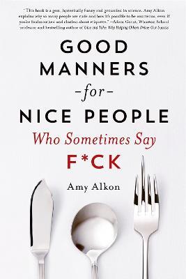 Good Manners for Nice People Who Sometimes Say F*CK - Amy Alkon - cover