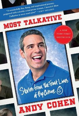 Most Talkative: Stories from the Front Lines of Pop Culture - Andy Cohen - cover