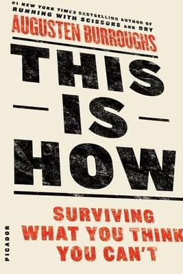 This is How: Surviving What You Think You Can't - Augusten Burroughs - cover