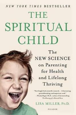 The Spiritual Child: The New Science on Parenting for Health and Lifelong Thriving - Lisa Miller - cover