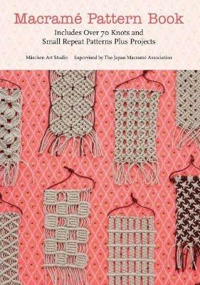 Macrame Pattern Book: Includes Over 70 Knots and Small Repeat Patterns Plus Projects - Marchen Art - cover