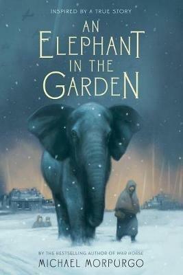 An Elephant in the Garden: Inspired by a True Story - Michael Morpurgo - cover