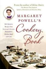 Margaret Powell's Cookery Book: 500 Upstairs Recipes from Everyone's Favorite Downstairs Kitchen Maid and Cook