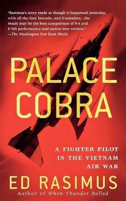 Palace Cobra: A Fighter Pilot in the Vietnam Air War - Ed Rasimus - cover