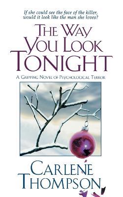 The Way You Look Tonight: A Gripping Novel of Psychological Terror - Carlene Thompson - cover
