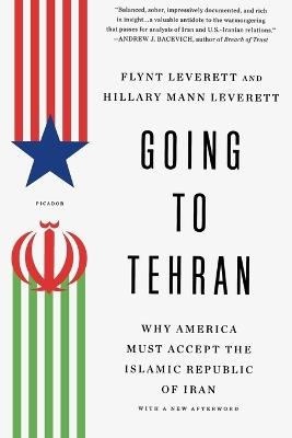 Going to Tehran: Why the United States Must Come to Terms with the Islamic Republic - Flynt Leverett,Hillary Mann Leverett - cover