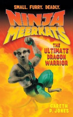 Ninja Meerkats (#7) the Ultimate Dragon Warrior - Gareth P Jones - cover