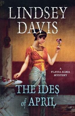 The Ides of April: A Flavia Albia Mystery - Lindsey Davis - cover