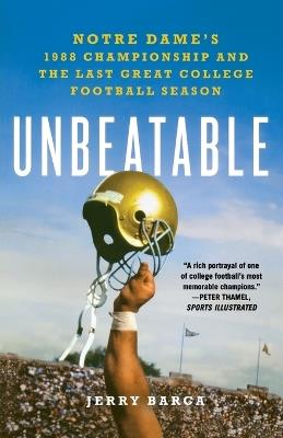 Unbeatable: Notre Dame's 1988 Championship and the Last Great College Football Season - Jerry Barca - cover