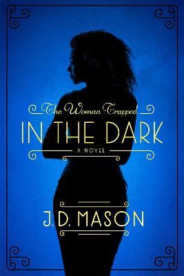 The Woman Trapped in the Dark - J. D. Mason - cover