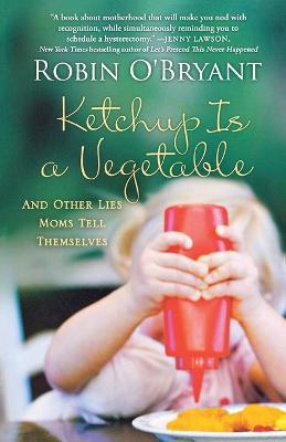 Ketchup Is a Vegetable - Robin O'Bryant - cover