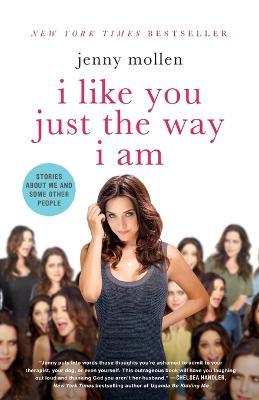 I Like You Just the Way I Am: Stories about Me and Some Other People - Jenny Mollen - cover