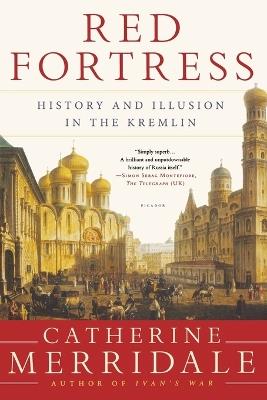 Red Fortress: History and Illusion in the Kremlin - Catherine Merridale - cover