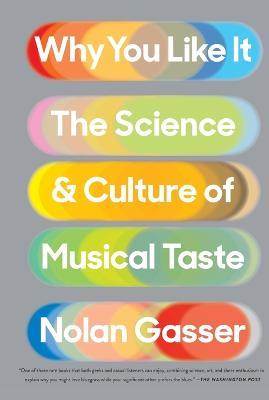 Why You Like It: The Science and Culture of Musical Taste - Nolan Gasser - cover