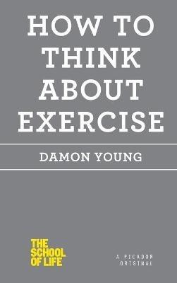 How to Think About Exercise - Damon Young - cover
