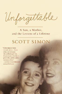 Unforgettable: A Son, a Mother, and the Lessons of a Lifetime - Scott Simon - cover