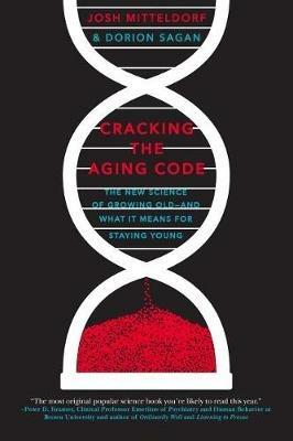 Cracking the Aging Code: The New Science of Growing Old - And What It Means for Staying Young - Josh Mitteldorf,Dorion Sagan - cover