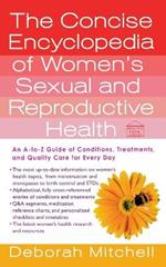 The Concise Encyclopedia of Women's Sexual and Reproductive Health: An A-To-Z Guide of Conditions, Treatments, and Quality Care for Every Day